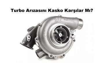 Turbo Arızasını Kasko Karşılar Mı? (2025)