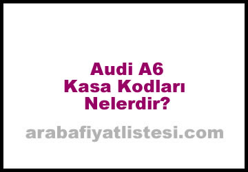 Audi A6 Kasa Kodları Nelerdir? (2023)