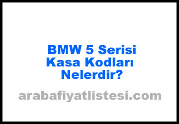 Photo of BMW 5 Serisi Kasa Kodları Nelerdir? (2023)