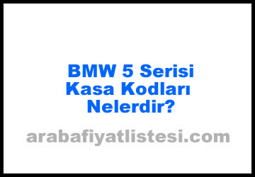 BMW 5 Serisi Kasa Kodları Nelerdir? (2023)