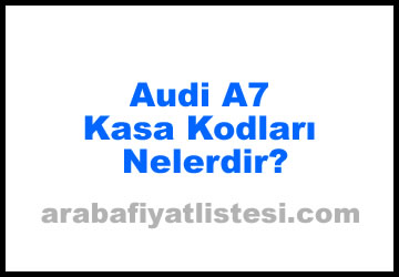 Audi A7 Kasa Kodları Nelerdir? (2023)