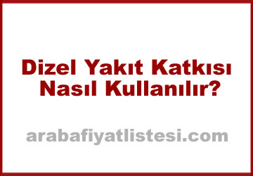 Dizel Yakıt Katkısı Nasıl Kullanılır?