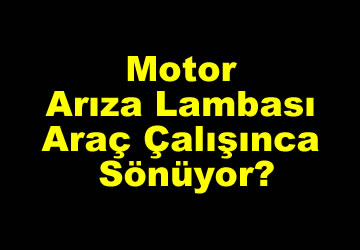 Motor Arıza Lambası Araç Çalışınca Sönüyor?