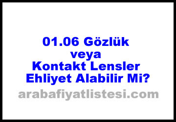 01.06 Gözlük veya Kontakt Lensler Ehliyet Alabilir Mi?
