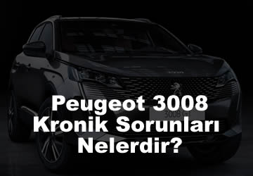 Yeni Peugeot 3008 Kronik Sorunları Nelerdir? (2023)