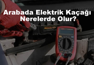Arabada Elektrik Kaçağı Nerelerde Olur? – Araçta Elektrik Kaçağı Nasıl Anlaşılır?