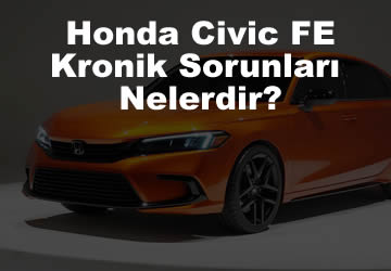 Yeni Honda Civic (FE) Kronik Sorunları Nelerdir?
