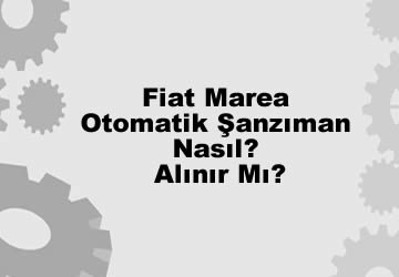 Fiat Marea Otomatik Şanzıman Nasıl? Alınır Mı?