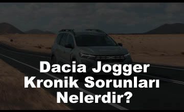 Photo of Yeni Dacia Jogger Kronik Sorunları Nelerdir? (2023)