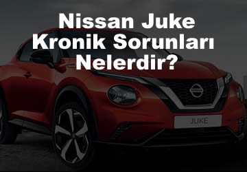 Yeni Nissan Juke Kronik Sorunları Nelerdir? (2023)