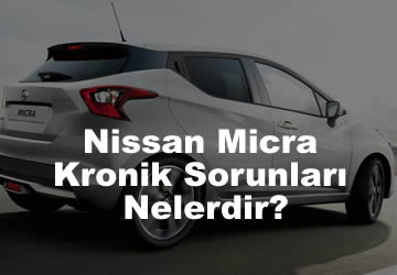 Yeni Nissan Micra Kronik Sorunları Nelerdir? (2023)