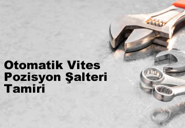 Otomatik Vites Pozisyon Şalteri Tamiri