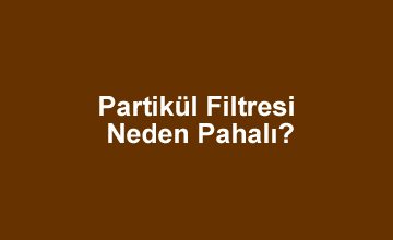 Photo of Partikül Filtresi Neden Pahalı?