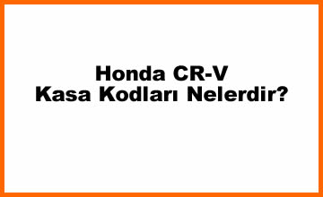 Honda CR-V Kasa Kodları Nelerdir? (2023)