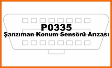 P0335 – Şanzıman Konum Sensörü Arızası: Sebepleri, Belirtileri ve Çözümleri