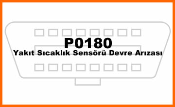 P0180 – Yakıt Sıcaklık Sensörü Devre Arızası: Nedenleri ve Çözümleri