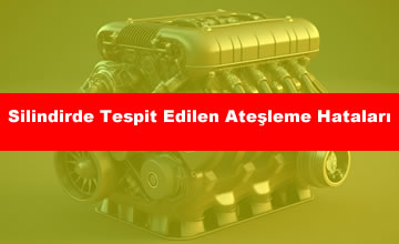 Silindirde Tespit Edilen Ateşleme Hataları: P0301, P0302, P0303, P0304 – Detaylı İnceleme ve Çözüm Önerileri