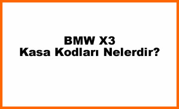 BMW X3 Kasa Kodları Neler? (2023)