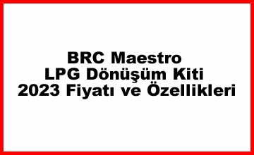 Photo of BRC Maestro LPG Dönüşüm Kiti 2023 Fiyatı ve Özellikleri