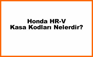 Honda HR-V Kasa Kodları Nelerdir? (2023)