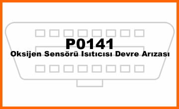 P0141 Oksijen Sensörü Isıtıcısı Devre Arızası Nedenleri ve Çözümleri