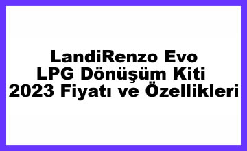 Photo of LandiRenzo Evo LPG Dönüşüm Kiti 2023 Fiyatı ve Özellikleri