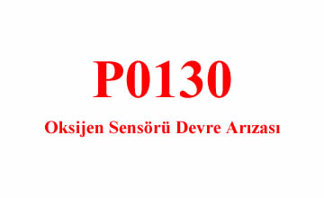 P0130 – Oksijen Sensörü Devre Arızası: Nedenleri ve Çözümleri