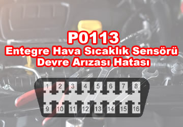 P0113: Entegre Hava Sıcaklık Sensörü Devre Arızası – Detaylı İnceleme ve Çözüm Önerileri